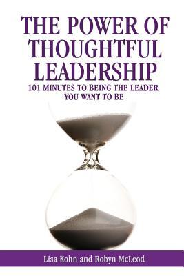 The Power of Thoughtful Leadership: 101 Minutes to Being the Leader You Want to Be