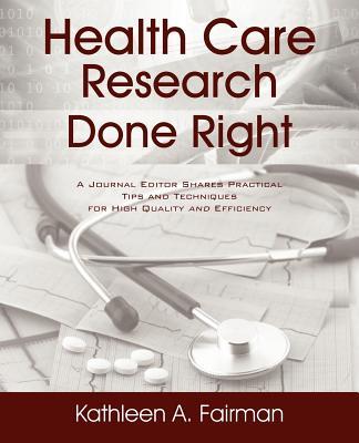 Health Care Research Done Right: A Journal Editor Shares Practical Tips and Techniques for High Quality and Efficiency