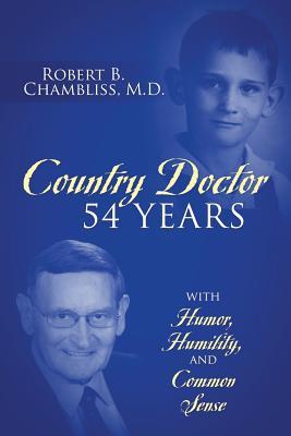 Country Doctor 54 Years: With Humor, Humility, and Common Sense