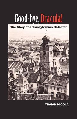 Good-Bye, Dracula!: The Story of a Transylvanian Defector