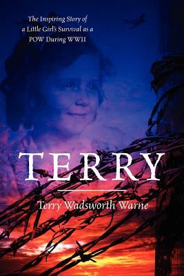 Terry: The Inspiring Story of a Little Girl's Survival as a POW During WWII