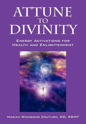 Attune to Divinity: Energy Activations for Health and Enlightenment