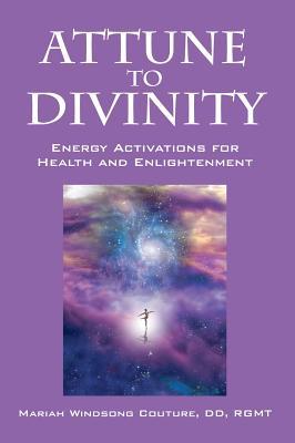 Attune to Divinity: Energy Activations for Health and Enlightenment