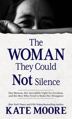 The Woman They Could Not Silence: One Woman, Her Incredible Fight for Freedom, and the Men Who Tried to Make Her Disappear Subscription