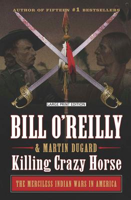 Killing Crazy Horse: The Merciless Indian Wars in America