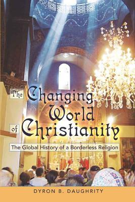 The Changing World of Christianity: The Global History of a Borderless Religion