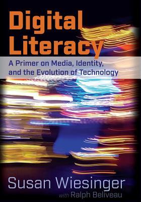 Digital Literacy: A Primer on Media, Identity, and the Evolution of Technology