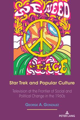 Star Trek and Popular Culture: Television at the Frontier of Social and Political Change in the 1960s