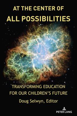 At the Center of All Possibilities: Transforming Education for Our Children's Future