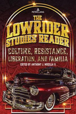 The Lowrider Studies Reader: Culture, Resistance, Liberation, and Familia