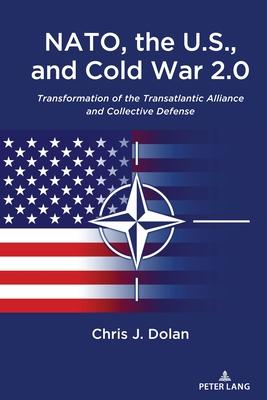 NATO, the U.S., and Cold War 2.0: Transformation of the Transatlantic Alliance and Collective Defense