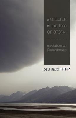 A Shelter in the Time of Storm: Meditations on God and Trouble