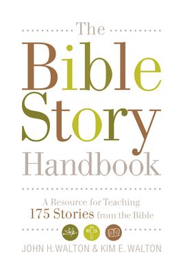 The Bible Story Handbook: A Resource for Teaching 175 Stories from the Bible