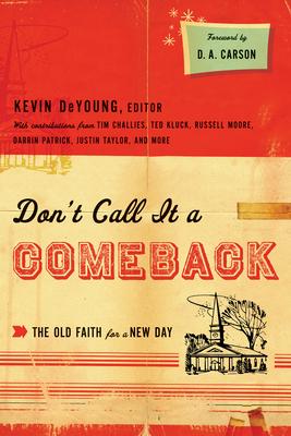 Don't Call It a Comeback: The Old Faith for a New Day