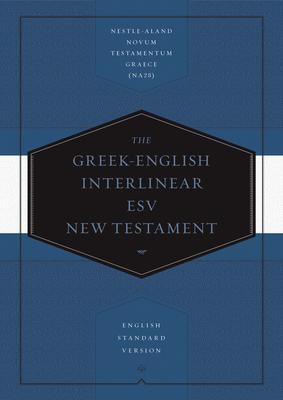 Greek-English Interlinear ESV New Testament: Nestle-Aland Novum Testamentum Graece (Na28) and English Standard Version (ESV): Nestle-Aland Novum Testa