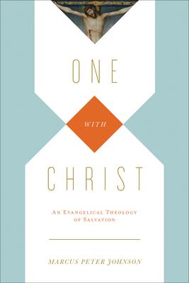 One with Christ: An Evangelical Theology of Salvation