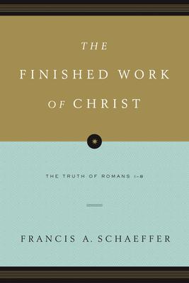 The Finished Work of Christ: The Truth of Romans 1-8 (Paperback Edition)