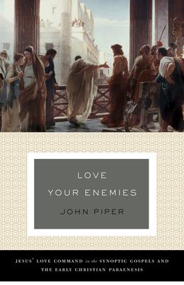 Love Your Enemies: Jesus' Love Command in the Synoptic Gospels and the Early Christian Paraenesis (a History of the Tradition and Interpr