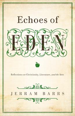 Echoes of Eden: Reflections on Christianity, Literature, and the Arts