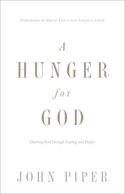 A Hunger for God: Desiring God Through Fasting and Prayer (Redesign)