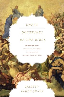 Great Doctrines of the Bible: God the Father, God the Son; God the Holy Spirit; The Church and the Last Things (Three Volumes in One)