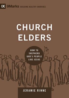 Church Elders: How to Shepherd God's People Like Jesus