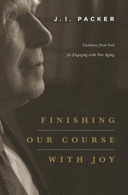 Finishing Our Course with Joy: Guidance from God for Engaging with Our Aging Subscription