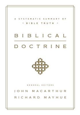 Biblical Doctrine: A Systematic Summary of Bible Truth