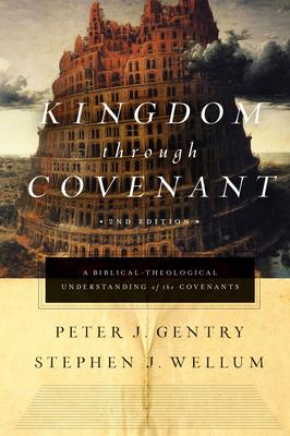 Kingdom Through Covenant: A Biblical-Theological Understanding of the Covenants (Second Edition)