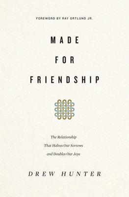 Made for Friendship: The Relationship That Halves Our Sorrows and Doubles Our Joys