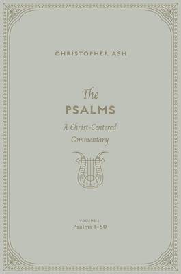 The Psalms: A Christ-Centered Commentary (Volume 2, Psalms 1-50) Volume 1