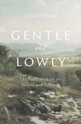 Gentle and Lowly: The Heart of Christ for Sinners and Sufferers Subscription