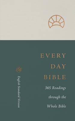 ESV Every Day Bible: 365 Readings Through the Whole Bible: 365 Readings Through the Whole Bible