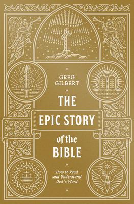 The Epic Story of the Bible: How to Read and Understand God's Word