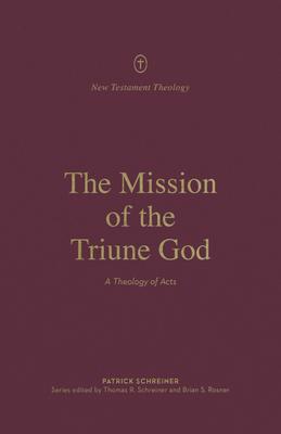 The Mission of the Triune God: A Theology of Acts