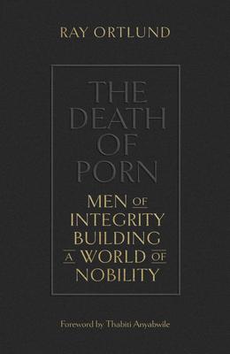 The Death of Porn: Men of Integrity Building a World of Nobility