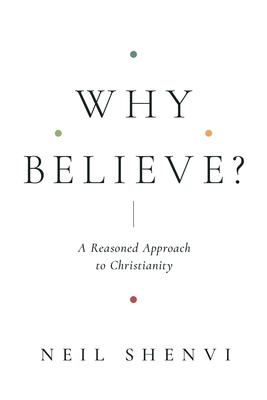 Why Believe?: A Reasoned Approach to Christianity