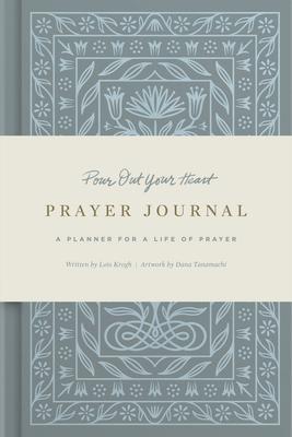 Pour Out Your Heart Prayer Journal: A Planner for a Life of Prayer (Cloth Over Board)