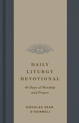 Daily Liturgy Devotional: 40 Days of Worship and Prayer