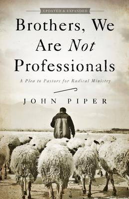 Brothers, We Are Not Professionals: A Plea to Pastors for Radical Ministry