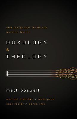 Doxology and Theology: How the Gospel Forms the Worship Leader