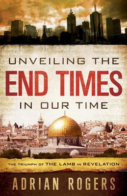 Unveiling the End Times in Our Time: The Triumph of THE LAMB in REVELATION