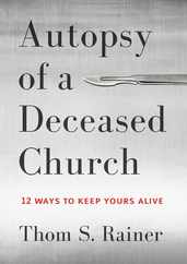 Autopsy of a Deceased Church: 12 Ways to Keep Yours Alive Subscription