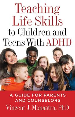 Teaching Life Skills to Children and Teens with ADHD: A Guide for Parents and Counselors