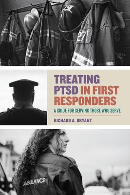 Treating Ptsd in First Responders: A Guide for Serving Those Who Serve