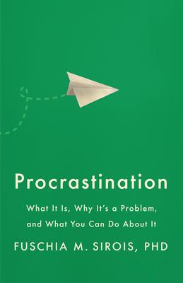 Procrastination: What It Is, Why It's a Problem, and What You Can Do about It