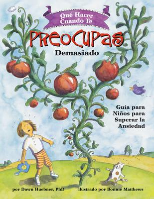 Qu Hacer Cuando Te Preocupas Demasiado: Gua Para Nios Para Superar La Ansiedad / What to Do When You Worry Too Much (Spanish Edition)