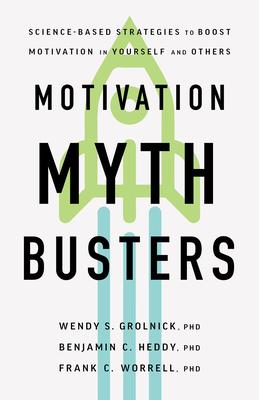 Motivation Myth Busters: Science-Based Strategies to Boost Motivation in Yourself and Others