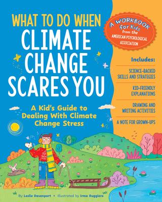 What to Do When Climate Change Scares You: A Kid's Guide to Dealing with Climate Change Stress