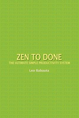 Zen to Done: The Ultimate Simple Productivity System